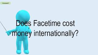 Does Facetime Cost Money Internationally?