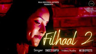 Filhaal 2 mohabbat | Cover song | Akshay Kumar | BPraak | Jaani | sweety gupta | Maa Records Arists