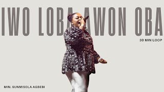 IWO LOBA AWON OBA || 30 MINS LOOP || ESTHER OJI - MIN. SUNMISOLA AGBEBI OKELEYE