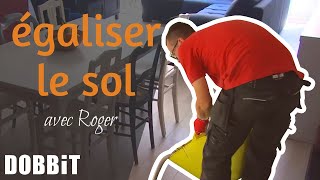 Égaliser le sol avec Roger