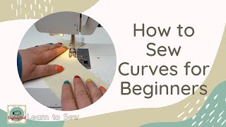 How to Sew Curves for Beginners - Easy step by step instructions for you to follow!