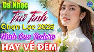 ĐÂY Mới Là Nhạc Vàng Nghe Về Đêm Cực Êm Tai 🔴 Album Trữ Tình Bolero Mới Nhất 2026, TOÀN BÀI HAY