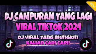 DJ CAMPURAN YANG LAGI VIRAL DI TIKTOK 2024