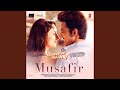Musafir (From "Sweetiee Weds Nri") (feat. Atif Aslam, Palak Muchhal)