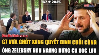 G7 vừa chốt xong quyết định cuối cùng, ông Zelensky ngỡ ngàng hứng cú sốc lớn