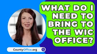 What Do I Need To Bring To The WIC Office? - CountyOffice.org