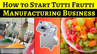 How to Start a Successful Tutti Frutti Manufacturing Business from Home