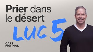 Luc 5 : Prier dans le désert | Claude Houde