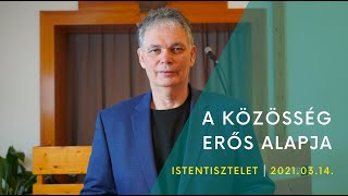 A közösség erős alapja | Dani Zsolt | 2021.03.14.