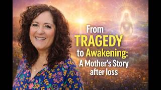 From Tragedy to Awakening: A Mother’s Journey of Purpose #spiritualwakening #grief