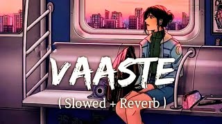 Vaaste - Slowed & Reverb Lofi || Vaste Remix 2024 || Dhvani Bhanushali, Vinay Sapru
