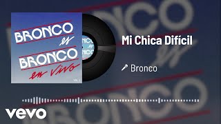 Bronco - Mi Chica Difícil (Audio/En Vivo Vol.2)