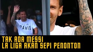 Messi Pergi ⚽ La Liga Akan Sepi Penonton