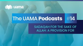 Sadaqah For The Sake Of Allah: A Provision For Akhirah | UAMA Podcast | Episode 14 | #14