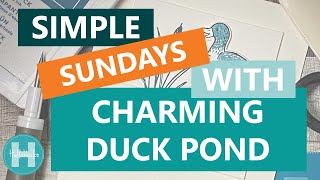 Simple Sunday #28 - Five Item Crafting featuring Stampin' Up! Charming Duck Pond