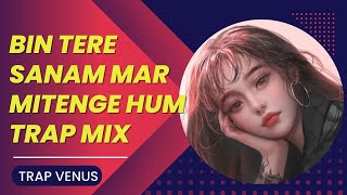 Bin Tere Sanam Mar Mitenge Hum (Trap Mix) Remix Song | Udit Narayan | Old Hindi Song |  Trap Venus