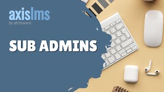 Axis LMS Sub Admins