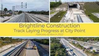 Brightline Construction: Track Laying at City Point - February \u0026 March 2022