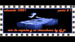 mix de capiche y su chanchona by dj jr parte # 1/3