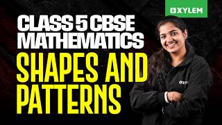 ✅ Class 5 CBSE Maths | Shapes and Patterns Full Chapter Explanation | Xylem Class 5 CBSE