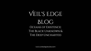 Veil's Edge Blog Oceans of Existence: The Black Unknown & The Deep Uncharted