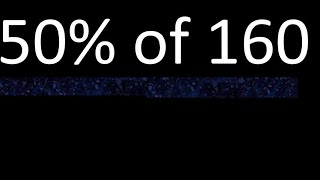 50% de 160 , percentage of a number . 50 percent of 160 . procedure