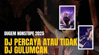 DUGEM NONSTOP - DJ PERCAYA ATAU TIDAK -GAMMA ONE [ AKU DI SINI KARENA MENCINTAI MU] DUGEM VIRAL 2025