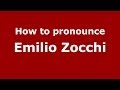 How to pronounce Emilio Zocchi (Italian/Italy) - PronounceNames.com