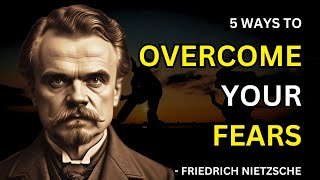 Friedrich Nietzsche - 5 Ways To Overcome Your Fears (Existentialism)