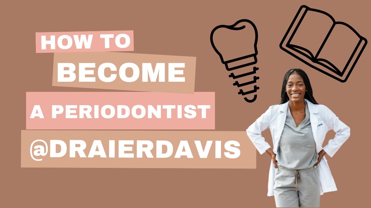 How To Become A Periodontist | What Is A Periodontist | DrAierDavis ...