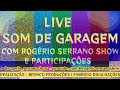 20 - LIVE SOM DE GARAGEM ROGÉRIO SERRANO SHOW E PARTICIPAÇÕES