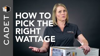 How to pick the right wattage heater | Cadet FAQ