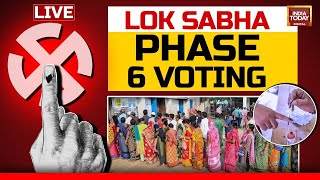 INDIA TODAY LIVE: Lok Sabha Polls Phase 6 LIVE Updates | Lok Sabha Election Phase 6 Polling Data