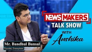 NEWSMAKERS Talk Show | In conversation with Mr. Bandhul Bansal, Founder- Crewsphere