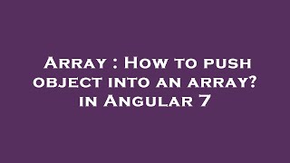 Array : How to push object into an array? in Angular 7