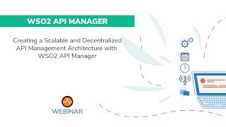 Creating a Scalable and Decentralized API Management Architecture With WSO2 APIManager, WSO2 Webinar