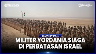 TERUSIK MILITER ISRAEL DI PERBATASAN, YORDANIA KERAHKAN PASUKAN CEGAH PROYEKTIL IDF