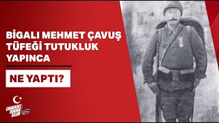 Bigalı Mehmet Çavuş Tüfeği Tutukluk Yapınca Ne Yaptı?