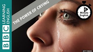 The power of crying - 6 Minute English