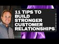 11 Tips to Build Stronger Relationships with Customers. Right Now.