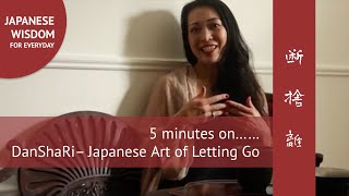 5 minutes on Dan Sha Ri - Japanese Art of Letting Go