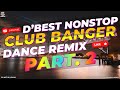 D'BEST NONSTOP CLUB BANGER - CLUB BANGER 🎶 DJ MICHAEL JOHN REMIX | NONSTOP DANCE REMIX | PART. 2