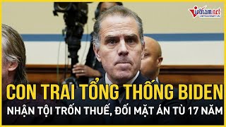 Rúng động: Con trai Tổng thống Biden nhận tội trốn thuế, đối mặt với mức án 17 năm tù