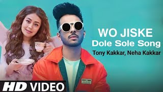Wo Jiske Dole Sole Song (Full Video Song) Tony Kakkar, Neha Kakkar | jo mujhe pyar karega hole hole