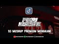 DJ MUSHUP PREMIUM MENGKANE ( Fikri Eneste Rimex )