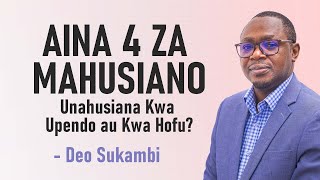 AINA 4 ZA MAHUSIANO: Unahusiana Kwa Upendo au Kwa Hofu? | Deo Sukambi