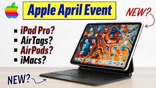 Apple April 2021 Event - What to Expect (NEW Products!)