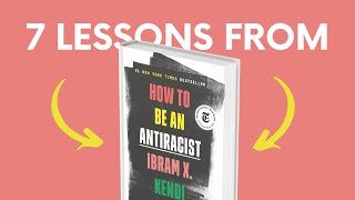 HOW TO BE AN ANTIRACIST (by Dr. Ibram X. Kendi) Top 7 Lessons | Book Summary