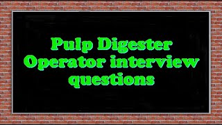 Pulp Digester Operator interview questions