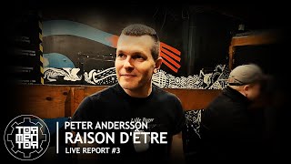 Live Report #003 : Peter Andersson | Raison d'être